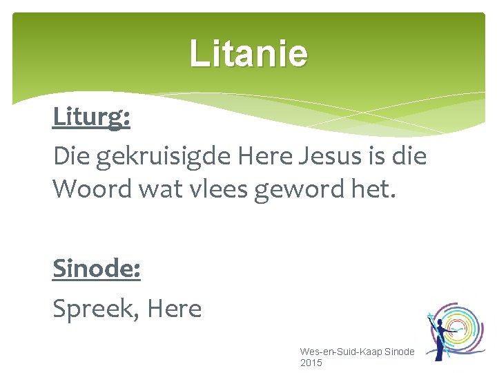 Litanie Liturg: Die gekruisigde Here Jesus is die Woord wat vlees geword het. Sinode: