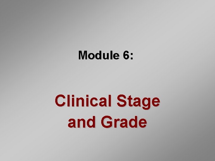 Module 6: Clinical Stage and Grade 