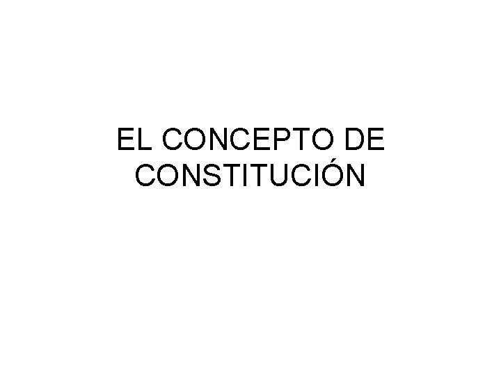 EL CONCEPTO DE CONSTITUCIÓN 