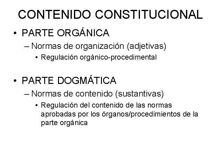CONTENIDO CONSTITUCIONAL • PARTE ORGÁNICA – Normas de organización (adjetivas) • Regulación orgánico-procedimental •