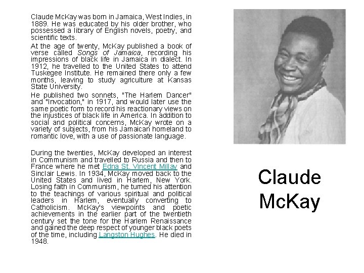 Claude Mc. Kay was born in Jamaica, West Indies, in 1889. He was educated