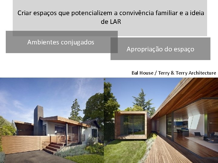 Criar espaços que potencializem a convivência familiar e a ideia de LAR Ambientes conjugados