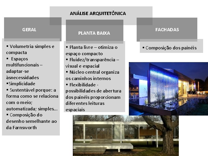 ANÁLISE ARQUITETÔNICA GERAL § Volumetria simples e compacta § Espaços multifuncionais – adaptar-se àsnecessidades