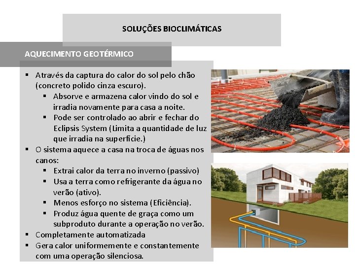SOLUÇÕES BIOCLIMÁTICAS AQUECIMENTO GEOTÉRMICO § Através da captura do calor do sol pelo chão
