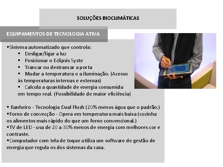 SOLUÇÕES BIOCLIMÁTICAS EQUIPAMENTOS DE TECNOLOGIA ATIVA §Sistema automatizado que controla: § Desligar/ligar a luz