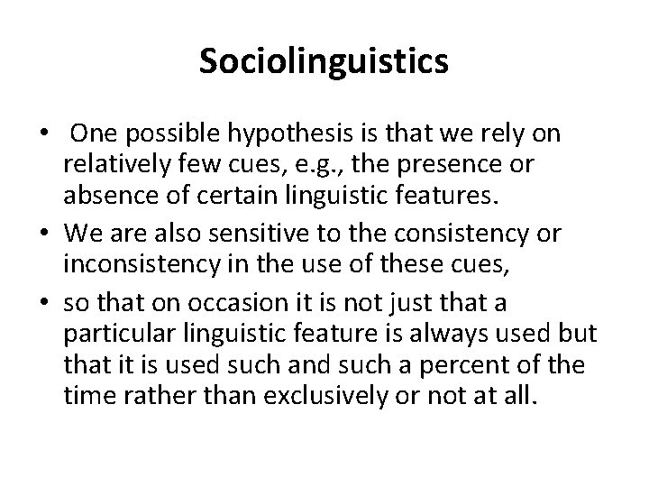 Sociolinguistics • One possible hypothesis is that we rely on relatively few cues, e. Sociolinguistics • One possible hypothesis is that we rely on relatively few cues, e.