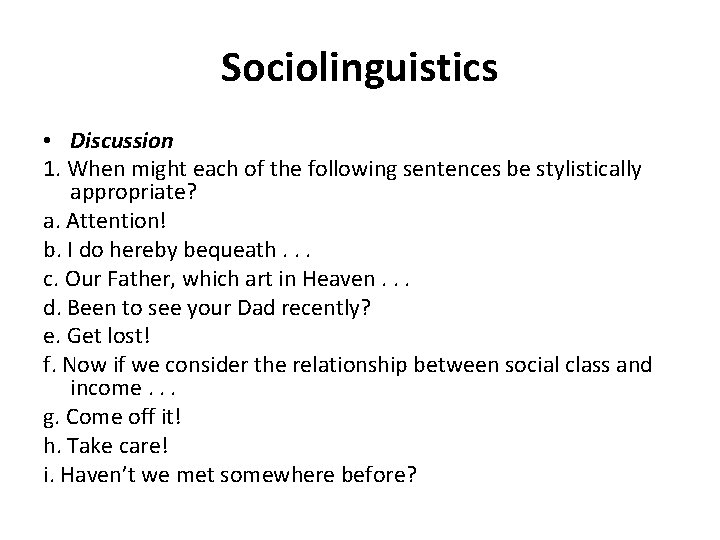 Sociolinguistics • Discussion 1. When might each of the following sentences be stylistically appropriate? Sociolinguistics • Discussion 1. When might each of the following sentences be stylistically appropriate?