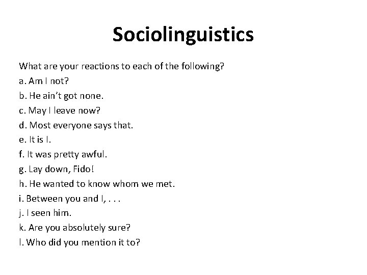 Sociolinguistics What are your reactions to each of the following? a. Am I not? Sociolinguistics What are your reactions to each of the following? a. Am I not?