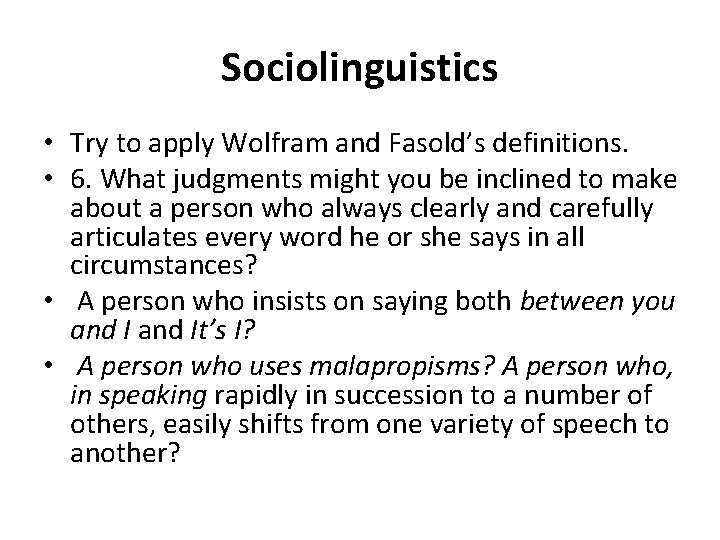 Sociolinguistics • Try to apply Wolfram and Fasold’s definitions. • 6. What judgments might Sociolinguistics • Try to apply Wolfram and Fasold’s definitions. • 6. What judgments might