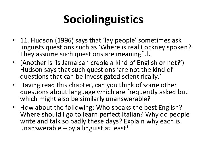 Sociolinguistics • 11. Hudson (1996) says that ‘lay people’ sometimes ask linguists questions such Sociolinguistics • 11. Hudson (1996) says that ‘lay people’ sometimes ask linguists questions such