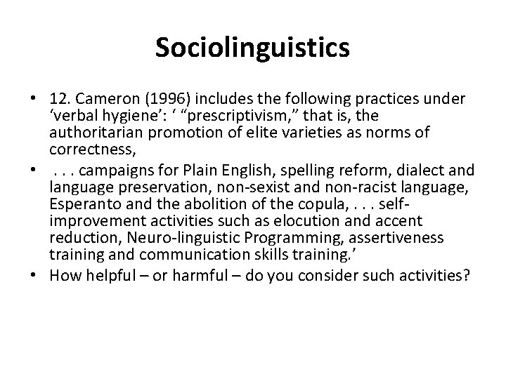 Sociolinguistics • 12. Cameron (1996) includes the following practices under ‘verbal hygiene’: ‘ “prescriptivism, Sociolinguistics • 12. Cameron (1996) includes the following practices under ‘verbal hygiene’: ‘ “prescriptivism,