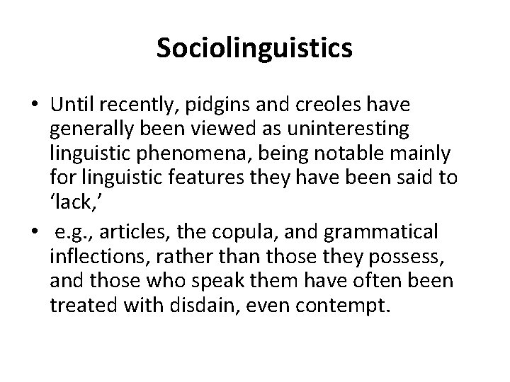 Sociolinguistics • Until recently, pidgins and creoles have generally been viewed as uninteresting linguistic Sociolinguistics • Until recently, pidgins and creoles have generally been viewed as uninteresting linguistic