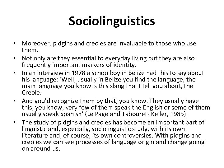 Sociolinguistics • Moreover, pidgins and creoles are invaluable to those who use them. • Sociolinguistics • Moreover, pidgins and creoles are invaluable to those who use them. •