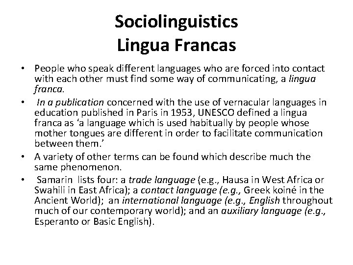 Sociolinguistics Lingua Francas • People who speak different languages who are forced into contact Sociolinguistics Lingua Francas • People who speak different languages who are forced into contact