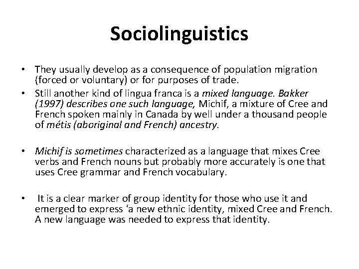 Sociolinguistics • They usually develop as a consequence of population migration (forced or voluntary) Sociolinguistics • They usually develop as a consequence of population migration (forced or voluntary)