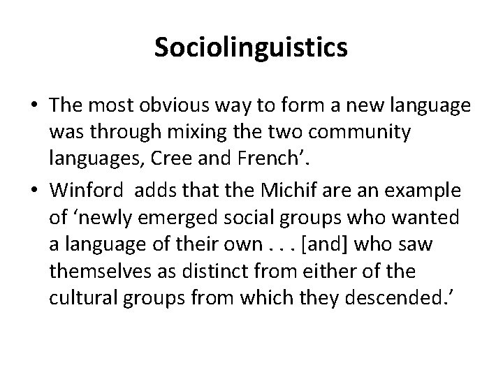 Sociolinguistics • The most obvious way to form a new language was through mixing Sociolinguistics • The most obvious way to form a new language was through mixing