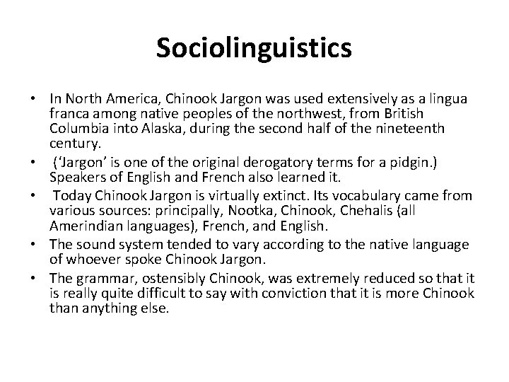 Sociolinguistics • In North America, Chinook Jargon was used extensively as a lingua franca Sociolinguistics • In North America, Chinook Jargon was used extensively as a lingua franca