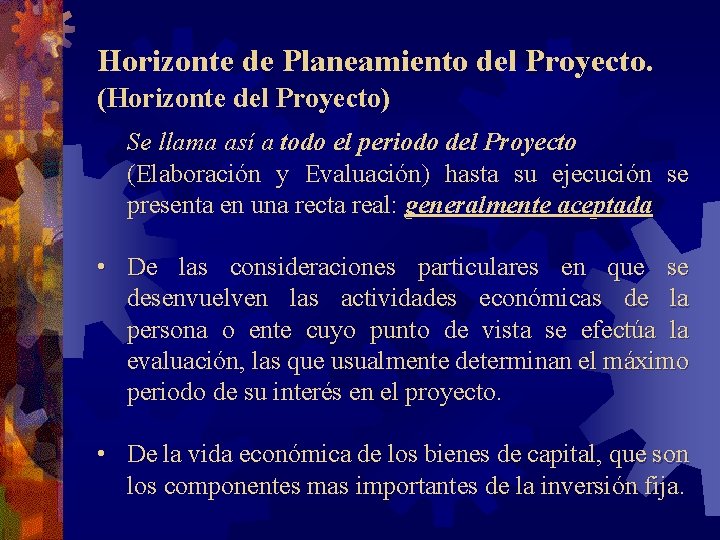 Horizonte de Planeamiento del Proyecto. (Horizonte del Proyecto) Se llama así a todo el