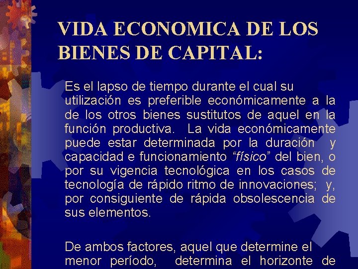 VIDA ECONOMICA DE LOS BIENES DE CAPITAL: Es el lapso de tiempo durante el