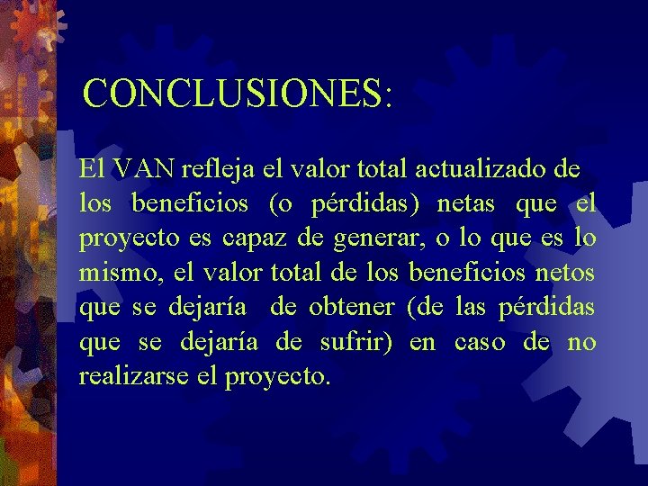 CONCLUSIONES: El VAN refleja el valor total actualizado de los beneficios (o pérdidas) netas