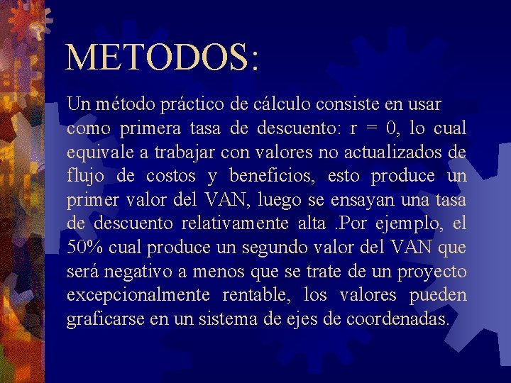 METODOS: Un método práctico de cálculo consiste en usar como primera tasa de descuento: