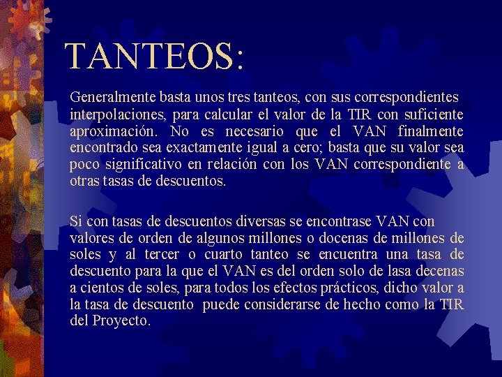 TANTEOS: Generalmente basta unos tres tanteos, con sus correspondientes interpolaciones, para calcular el valor