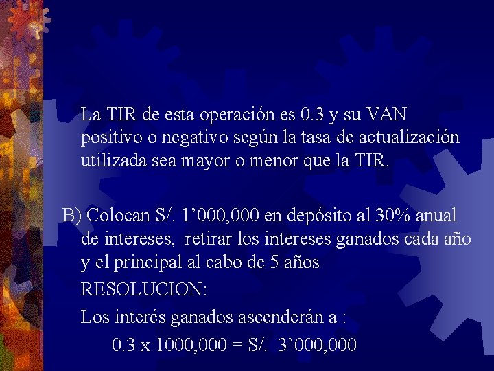 La TIR de esta operación es 0. 3 y su VAN positivo o negativo