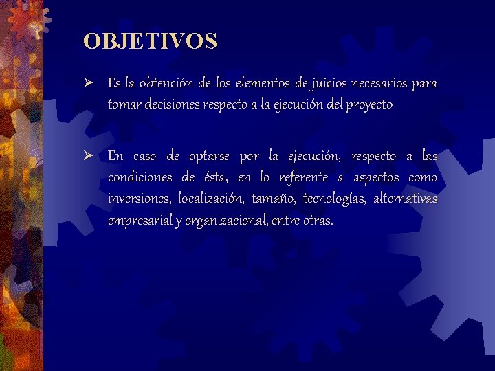 OBJETIVOS Ø Es la obtención de los elementos de juicios necesarios para tomar decisiones