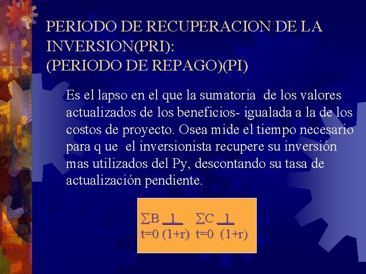 PERIODO DE RECUPERACION DE LA INVERSION(PRI): (PERIODO DE REPAGO)(PI) Es el lapso en el