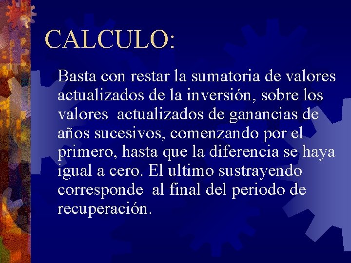 CALCULO: Basta con restar la sumatoria de valores actualizados de la inversión, sobre los CALCULO: Basta con restar la sumatoria de valores actualizados de la inversión, sobre los