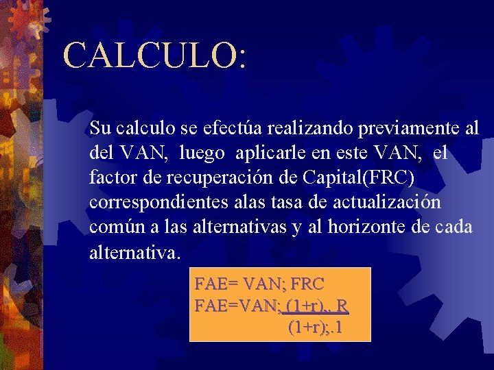 CALCULO: Su calculo se efectúa realizando previamente al del VAN, luego aplicarle en este