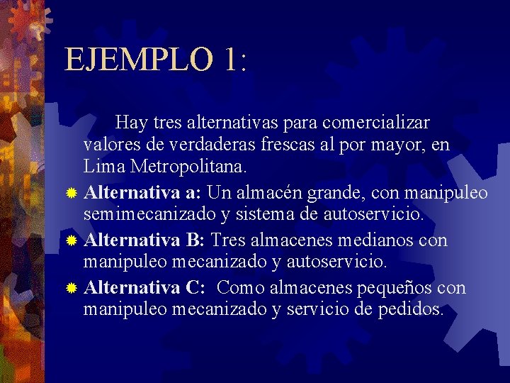 EJEMPLO 1: Hay tres alternativas para comercializar valores de verdaderas frescas al por mayor,