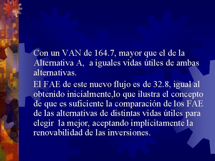 Con un VAN de 164. 7, mayor que el de la Alternativa A, a Con un VAN de 164. 7, mayor que el de la Alternativa A, a