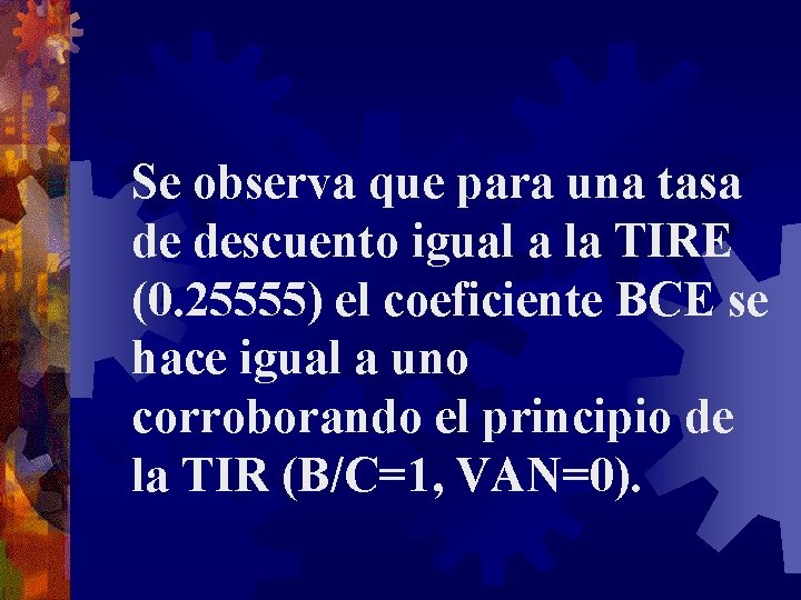 Se observa que para una tasa de descuento igual a la TIRE (0. 25555) Se observa que para una tasa de descuento igual a la TIRE (0. 25555)
