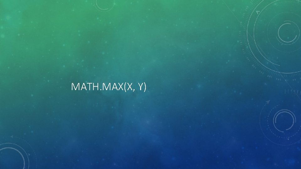 MATH. MAX(X, Y) 
