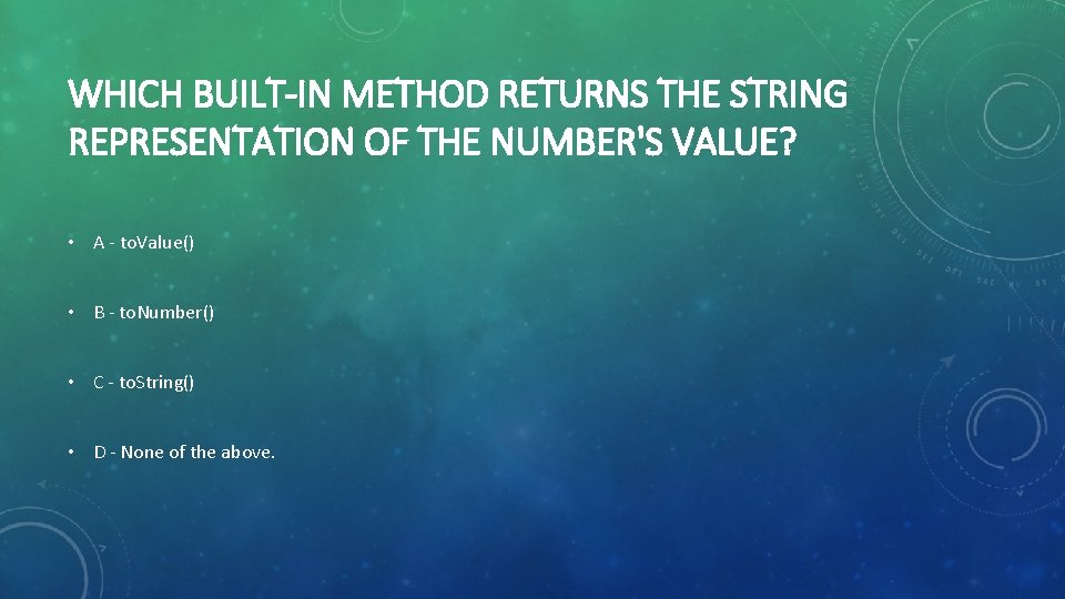 WHICH BUILT-IN METHOD RETURNS THE STRING REPRESENTATION OF THE NUMBER'S VALUE? • A -