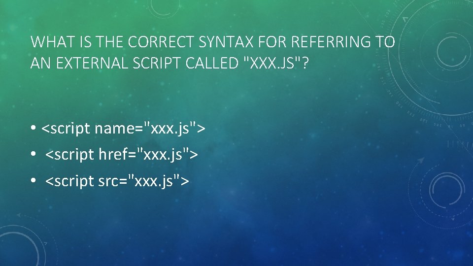 WHAT IS THE CORRECT SYNTAX FOR REFERRING TO AN EXTERNAL SCRIPT CALLED "XXX. JS"?