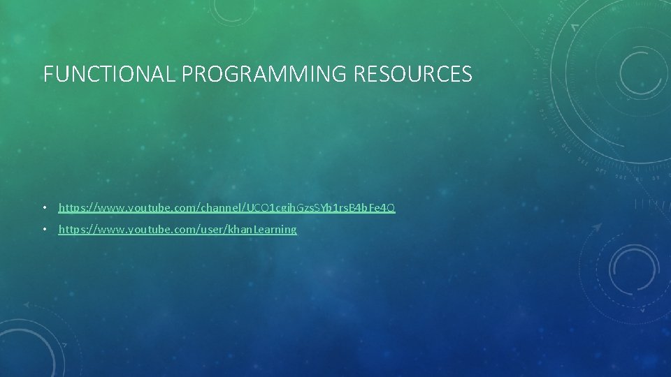 FUNCTIONAL PROGRAMMING RESOURCES • https: //www. youtube. com/channel/UCO 1 cgjh. Gzs. SYb 1 rs.