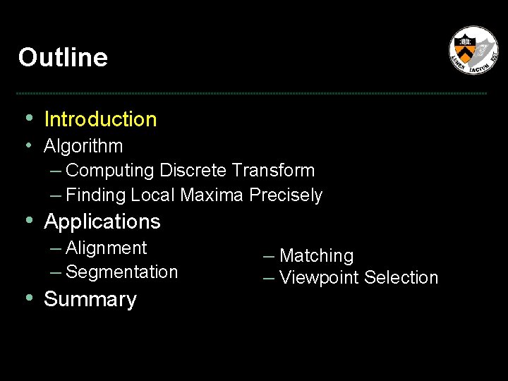 Outline • Introduction • Algorithm – Computing Discrete Transform – Finding Local Maxima Precisely