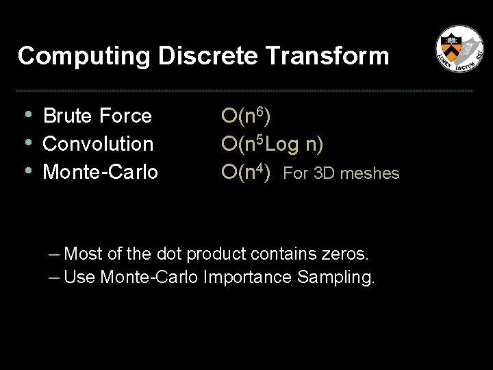 Computing Discrete Transform • Brute Force • Convolution • Monte-Carlo O(n 6) O(n 5
