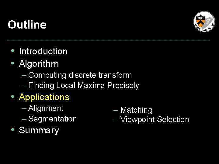 Outline • Introduction • Algorithm – Computing discrete transform – Finding Local Maxima Precisely