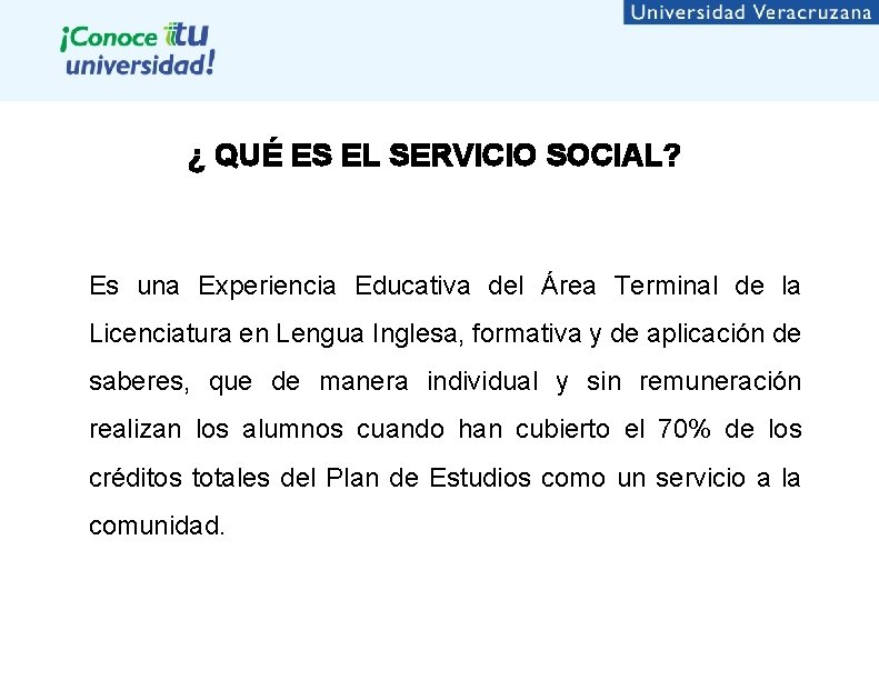 ¿ QUÉ ES EL SERVICIO SOCIAL? Es una Experiencia Educativa del Área Terminal de