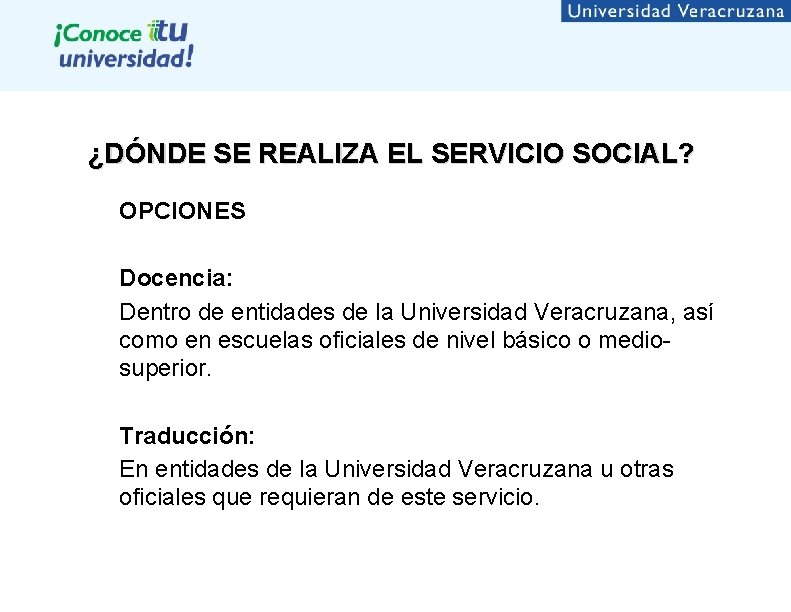 ¿DÓNDE SE REALIZA EL SERVICIO SOCIAL? OPCIONES Docencia: Dentro de entidades de la Universidad