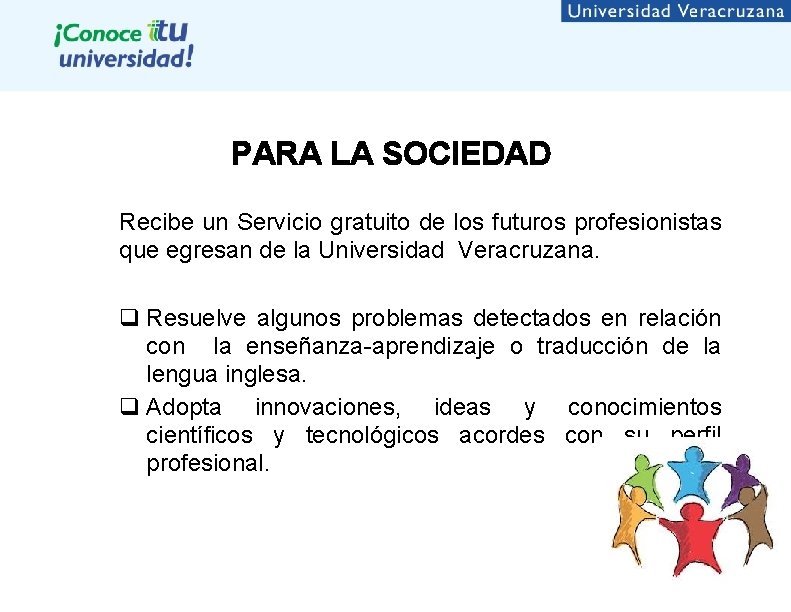 PARA LA SOCIEDAD Recibe un Servicio gratuito de los futuros profesionistas que egresan de