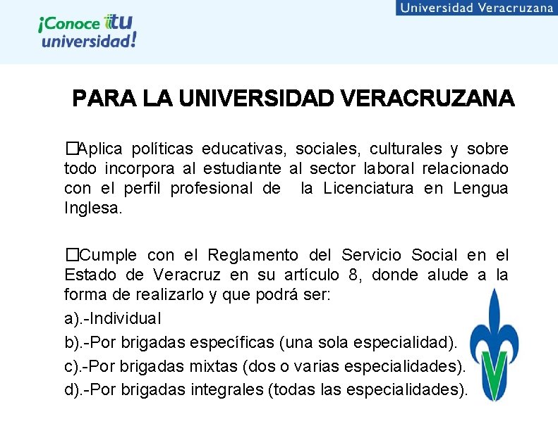 PARA LA UNIVERSIDAD VERACRUZANA �Aplica políticas educativas, sociales, culturales y sobre todo incorpora al