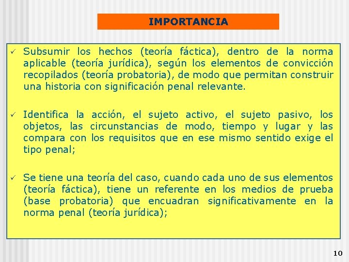 IMPORTANCIA ü Subsumir los hechos (teoría fáctica), dentro de la norma aplicable (teoría jurídica),