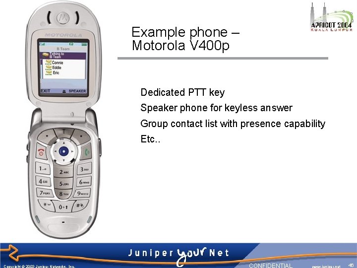 Example phone – Motorola V 400 p Dedicated PTT key Speaker phone for keyless