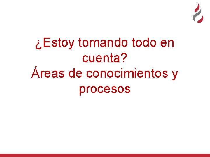 ¿Estoy tomando todo en cuenta? Áreas de conocimientos y procesos 