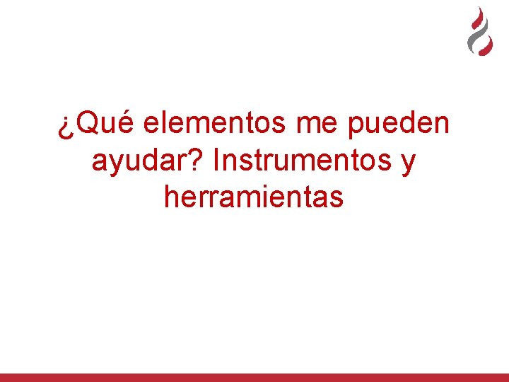 ¿Qué elementos me pueden ayudar? Instrumentos y herramientas 