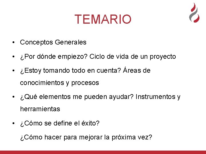 TEMARIO • Conceptos Generales • ¿Por dónde empiezo? Ciclo de vida de un proyecto